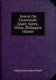 Asia at the Crossroads: Japan, Korea, China, Philippine Islands, Edward Alexander Powell 