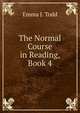 The Normal Course in Reading, Book 4, Emma J. Todd 