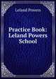 Practice Book: Leland Powers School, Leland Powers 