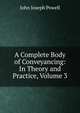 A Complete Body of Conveyancing: In Theory and Practice, Volume 3, John Joseph Powell 