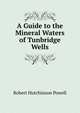 A Guide to the Mineral Waters of Tunbridge Wells, Robert Hutchinson Powell 
