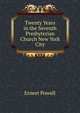 Twenty Years in the Seventh Presbyterian Church New York City, Ernest Powell 