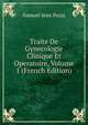 Traite De Gynecologie Clinique Et Operatoire, Volume 1 (French Edition), Samuel Jean Pozzi 