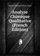 Analyse Chimique Qualitative (French Edition), Marius Emmanuel Pozzi-Escot 