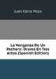 La Venganza De Un Pechero: Drama En Tres Actos (Spanish Edition), Juan Cerro Pozo 