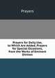 Prayers for Daily Use, to Which Are Added, Prayers for Special Occasions, from the Works of Eminent Divines, Prayers 