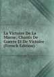 La Victoire De La Marne; Chants De Guerre Et De Victoire (French Edition), 