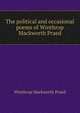 The political and occasional poems of Winthrop Mackworth Praed, Winthrop Mackworth Praed 