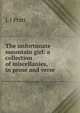 The unfortunate mountain girl: a collection of miscellanies, in prose and verse, L J Pratt 