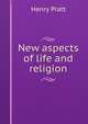 New aspects of life and religion, Henry Pratt 