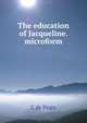 The education of Jacqueline. microform, C de Pratz 
