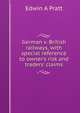 German v. British railways, with special reference to owner's risk and traders' claims, Edwin A Pratt 