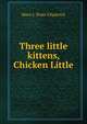 Three little kittens, Chicken Little, Mara L. Pratt-Chadwick 