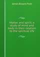 Matter and spirit; a study of mind and body in their relation to the spiritual life, James Bissett Pratt 
