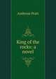 King of the rocks: a novel, Ambrose Pratt 
