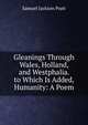 Gleanings Through Wales, Holland, and Westphalia. to Which Is Added, Humanity: A Poem, Samuel Jackson Pratt 
