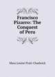 Francisco Pizarro: The Conquest of Peru, Mara Louise Pratt-Chadwick 