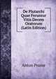 De Plutarchi Quae Feruntur Vitis Decem Oratorum (Latin Edition), Anton Prasse 