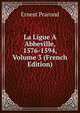 La Ligue A Abbeville, 1576-1594, Volume 3 (French Edition), Ernest Prarond 
