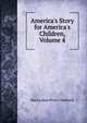 America's Story for America's Children, Volume 4, Mara Louise Pratt-Chadwick 