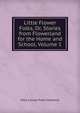Little Flower Folks, Or, Stories from Flowerland for the Home and School, Volume 1, Mara Louise Pratt-Chadwick 