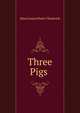 Three Pigs ., Mara Louise Pratt-Chadwick 