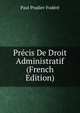 Precis De Droit Administratif (French Edition), Paul Pradier-Fodere 