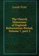 The Church Historians of England: Reformation Period, Volume 7, part 2, Josiah Pratt 
