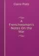 A Frenchwoman's Notes On the War, Claire Pratz 