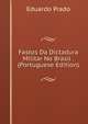 Fastos Da Dictadura Militar No Brasil . (Portuguese Edition), Eduardo Prado 