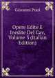Opere Edite E Inedite Del Cav, Volume 3 (Italian Edition), Giovanni Prati 