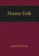 Flower Folk, Anna M. Pratt 