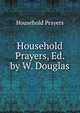 Household Prayers, Ed. by W. Douglas, Household Prayers 