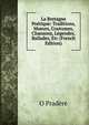 La Bretagne Poetique: Traditions, Moeurs, Coutumes, Chansons, Legendes, Ballades, Etc (French Edition), O Pradere 