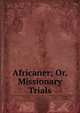 Africaner; Or, Missionary Trials, 