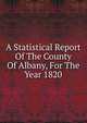 A Statistical Report Of The County Of Albany, For The Year 1820, 