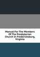Manual For The Members Of The Presbyterian Church In Fredericksburg, Virginia, 