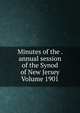 Minutes of the . annual session of the Synod of New Jersey Volume 1901, 