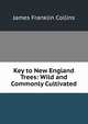 Key to New England Trees: Wild and Commonly Cultivated, James Franklin Collins 