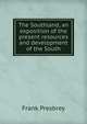 The Southland, an exposition of the present resources and development of the South, Frank Presbrey 