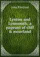 Lynton and Lynmouth; a pageant of cliff & moorland, John Presland 