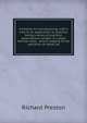 A treatise on conveyancing; with a view to its application to practice: being a series of practical observations, written in a plain familiar style, . and in judging of the operation of deeds, by, Richard Preston 