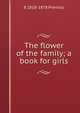 The flower of the family; a book for girls, E 1818-1878 Prentiss 