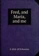 Fred, and Maria, and me, E 1818-1878 Prentiss 