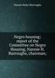 Negro housing; report of the Committee on Negro Housing, Nannie H. Burroughs, chairman;, Nannie Helen Burroughs 