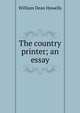 The country printer; an essay, Howells, William Dean, 1837-1920 