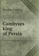 Cambyses king of Persia, Thomas Preston 