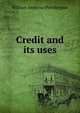 Credit and its uses, William Ambrose Prendergast 