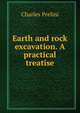 Earth and rock excavation. A practical treatise, Charles Prelini 