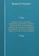 History of the monetary legislation and of the currency system of the United States, embracing rare and invaluable documents . To which is added a speech on our currency system, Robert E Preston 